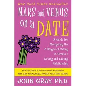 Mars and Venus on a Date: A Guide for Navigating the 5 Stages of Dating to Creat